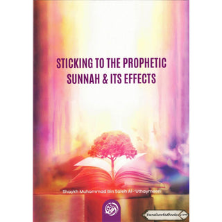 Sticking To The Prophetic Sunnah & Its Effects