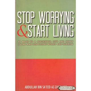 Stop Worrying & Start Living By Abdullah Bin Saeed Az-Zahranee    ISBN: 9789675699245