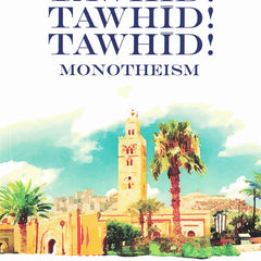Tawhid! Tawhid! Tawhid! Monotheism By Abdulilaah Lahmami - Dar Al-Tawhid Publications