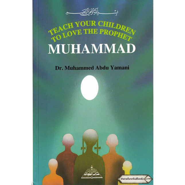 Teach your children to Love the Prophet Muhammad By Dr. Muhammad Abdu Yamani