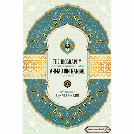 The Biography of the Eminent Imam Ahmad Bin Hanbal By Shaykh Ahmad An-Najmi
