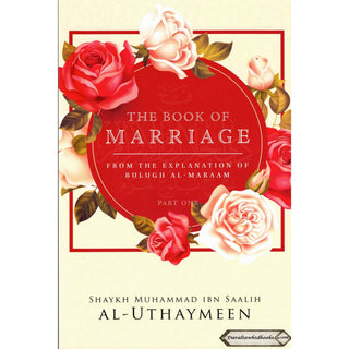 The Book Of Marriage From The Explanation Of Bulugh Al -Maraam ( Part One)