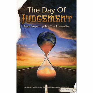 The Day of Judgement And Preparing for The Hereafter By Shaykh Muhammad ibn Abdul Wahhaab al-Wasaabee