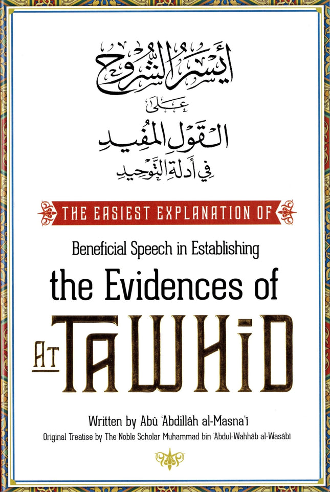 The Easiest Explanation of Beneficial Speech in Establishing the Evidences of At Tawhid By Abu Abdillah al-Masna'i - Dar Al-Tawhid Publications