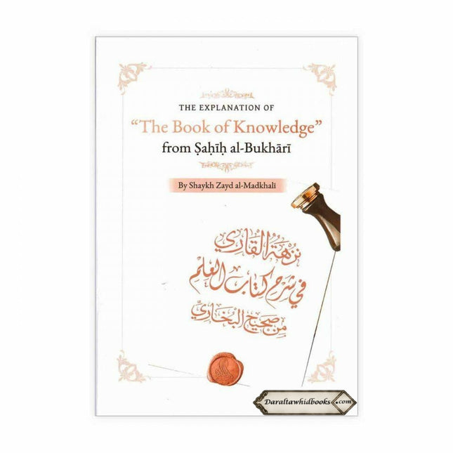 The Explanation Of The Book Of Knowledge From Sahih al-Bukhari by Shaykh Zayd al-Madkhali