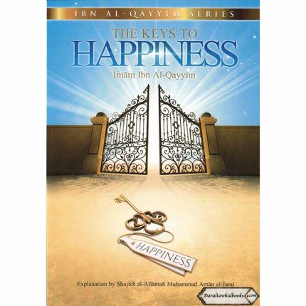 The Keys to Happiness By Imam Ibn Al-qayyim