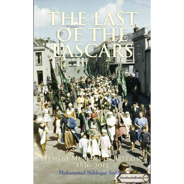 The Last of the Lascars: Yemeni Muslims in Britain (1836-2012) By Mohammed Siddique Seddon