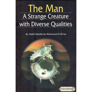 The Man: A Strange Creature With Diverse Qualities By Sheikh Abdullah Bin Al-Mo'Taz