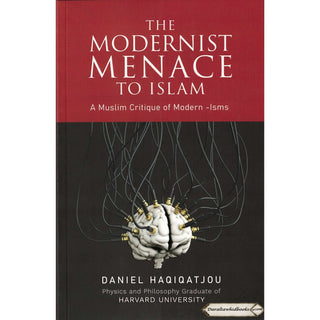 The Modernist Menace To Islam by Daniel Haqiqatjou    ISBN: 9789675699672
