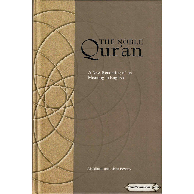 The Noble Quran A New Rendering of its Meaning in English By Abdalhaqq and Aisha Bewley