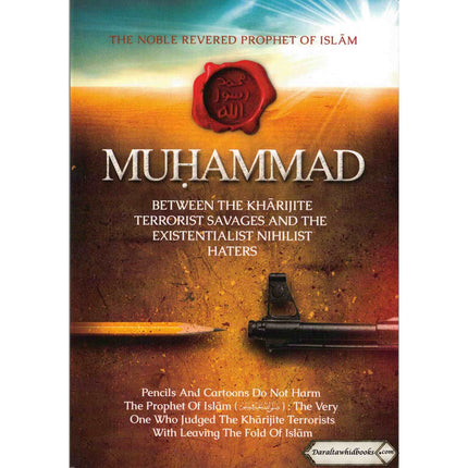 The Noble, Revered Prophet of Islam, Muhammad Between The Kharijite Terrorist Savages And The Existentialist Nihilist Hates By Abu Iyaad Amjad