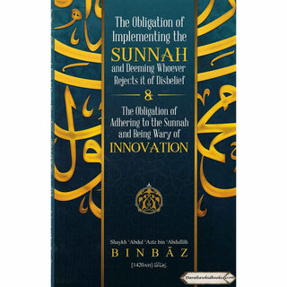 The Obligation Of Implementing The Sunnah & Deeming Whoever Rejects It Of Disbelief