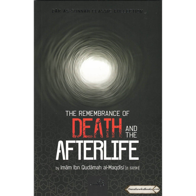 The Remembrance Of Death And The Afterlife By Imam Ibn Qudamah Al-Maqdisi    ISBN: 9781904336556