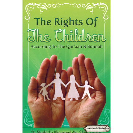 The Rights of The Children According to The Quran & Sunnah By Dr. Muhammad ibn Umar Bazmool