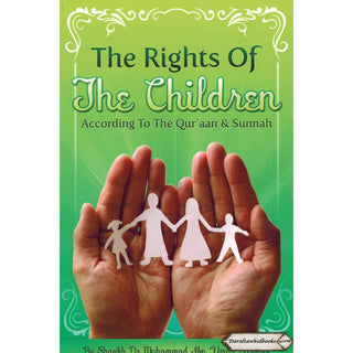 The Rights of The Children According to The Quran & Sunnah By Dr. Muhammad ibn Umar Bazmool