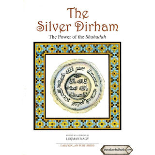 The Silver Dirham The Power of Shahadah By Luqman Nagy
