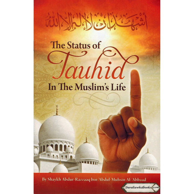 The Status Of Tauhid In The Muslims Life By Shaykh Abdur Razzaq Al-Abbaad