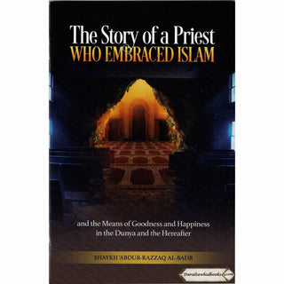The Story of a Priest who Embraced Islam By Shaykh Abdur-Razzaq Al-Badr