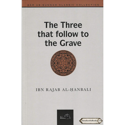 The Three That follow To The Grave By Ibn Rajab Al- Hanbali    ISBN: 9781904336082