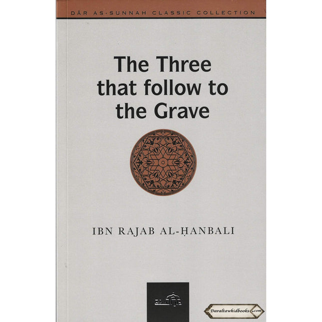 The Three That follow To The Grave By Ibn Rajab Al- Hanbali    ISBN: 9781904336082