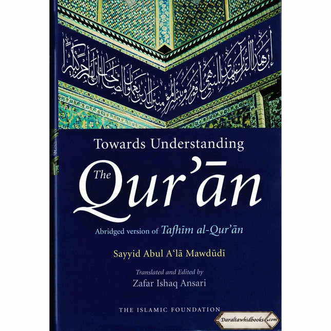 Toward Understanding The Quran: Abridged Version Of Tafhim Al Quran By Sayyid Abul A'la Mawdudi