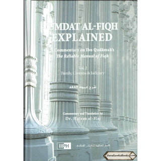Umdat Al-Fiqh Explained : A Commentary on Ibn Qudamah’s The Reliable Manual of Fiqh (2 Vol Set) By Dr. Hatem Al-Haj