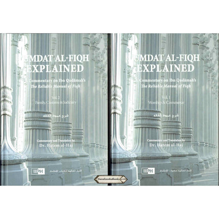 Umdat Al-Fiqh Explained : A Commentary on Ibn Qudamah’s The Reliable Manual of Fiqh (2 Vol Set) By Dr. Hatem Al-Haj