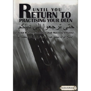 Until You Return To Practising Your Deen By Sheikh Muhammad Abdulwahab Marzooq Al-Banna