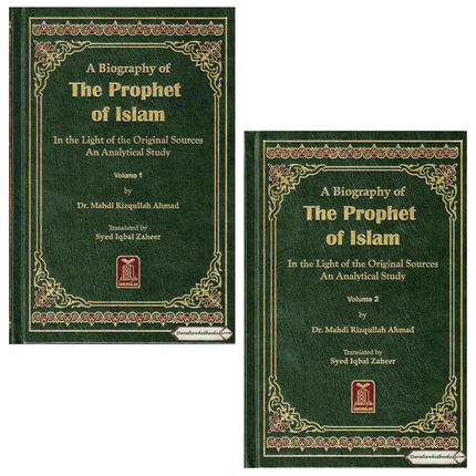 A Biography of the Prophet of Islam In the Light of the Original Sources An Analytical Study (2 Volumes) By Dr. Mahdi Rizqullah Ahmad