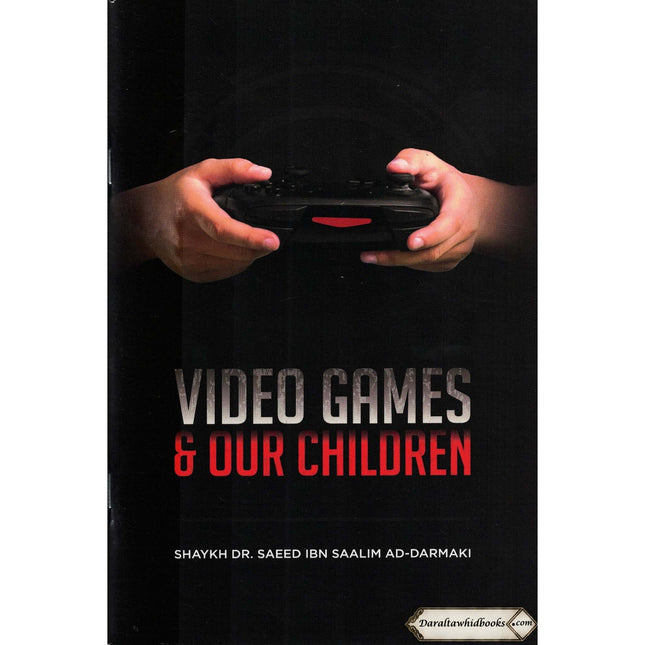 Video Games & Our Children By Shaykh Dr. Saeed Ibn Saalim Ad-Darmaki