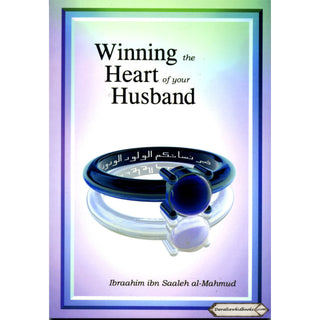 Winning the Heart of Your Husband By Ibraahim Ibn Saaleh al-Muhmud