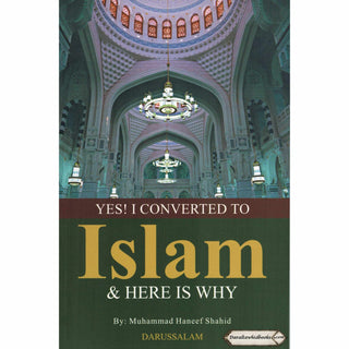 Yes! I Converted to Islam and Here is Why By Muhammad Haneef Shahid