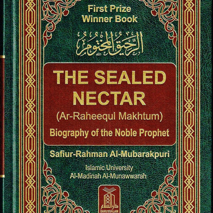 The Sealed Nectar Ar-Raheeq Al-Makhtum - Biography of Prophet Muhammad (S) By Safi-ur-Rahman al-Mubarkpuri