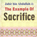 Jabir bin Abdullah (RA) The Example of Sacrifice