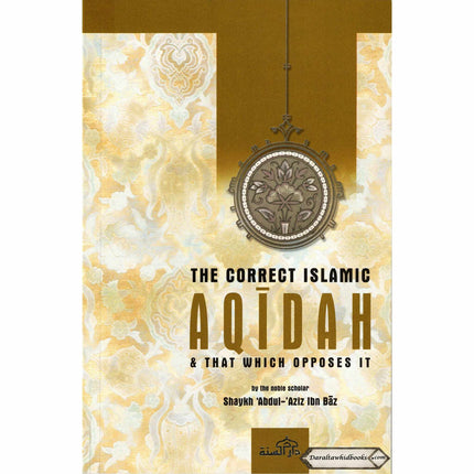 Correct Islamic Aqidah & That Which Opposes It By Shaykh Abdul-Aziz Ibn Baz    ISBN: 9781904336259