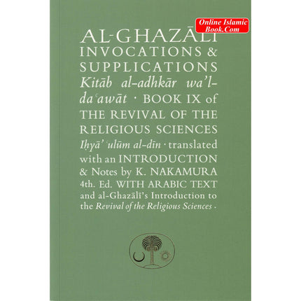 Al-Ghazali on Invocations & Supplications: Book IX of the Revival of the Religious Sciences (Ghazali Series) By Abu Hamid Muhammad Ghazali - Dar Al-Tawhid Publications