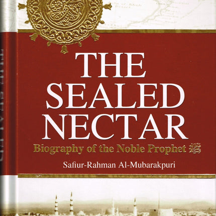 The Sealed Nectar Ar-Raheeq Al-Makhtum - Biography of Prophet Muhammad (S) By Safi-ur-Rahman al-Mubarkpuri