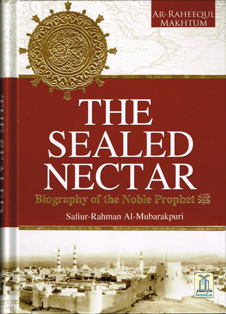 The Sealed Nectar Ar-Raheeq Al-Makhtum - Biography of Prophet Muhammad (S) By Safi-ur-Rahman al-Mubarkpuri
